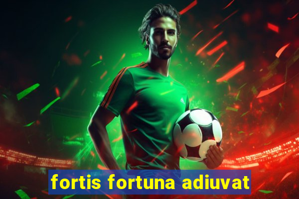 fortis fortuna adiuvat